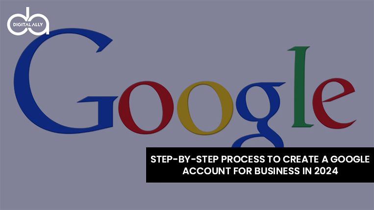 Step-by-Step Process to Create a Google Account for Business in 2024